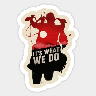 It's What We Do Sticker